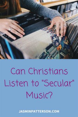 Can I Listen to Secular Music as a Christian? A Deep Dive into the Ethics and Practices