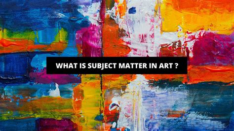 subject matter art definition: The canvas of life: How our experiences shape the masterpieces we create